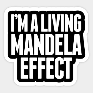 I'm A Living Mandela Effect Sticker